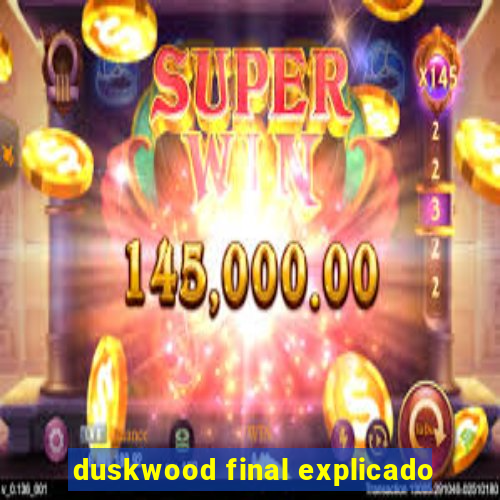 duskwood final explicado